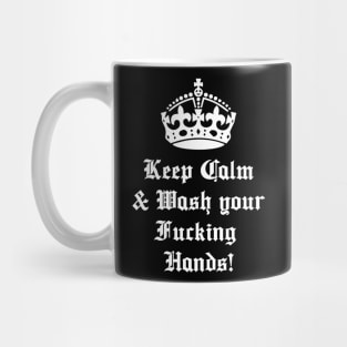 Keep Calm and Wash Your Fucking Hands Mug